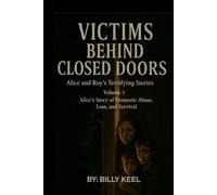 Victims Behind Closed Doors: Alice and Roy’s Terrifying Stories (Volume 1): A gripping psychological narrative about courage, resilience, and the hidden horror families endure behind closed doors