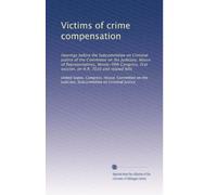 Victims of crime compensation: Hearings before the Subcommittee on Criminal Justice of the Committee on the Judiciary, House of Representatives, ... first session, on H.R. 7010 and related bills