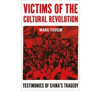 Victims of the Cultural Revolution: Testimonies of China's Tragedy