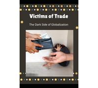 Victims of Trade: The Dark Side of Globalization