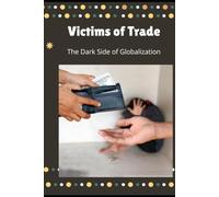 Victims of Trade: The Dark Side of Globalization