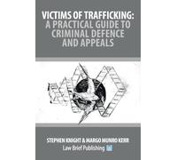 Victims of Trafficking: A Practical Guide to Criminal Defence and Appeals