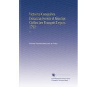 Victoires Conquêtes Désastres Revers et Guerres Civiles des Français Depuis 1792: V.2 (French Edition)