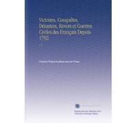 Victoires, Conquêtes, Désastres, Revers et Guerres Civiles des Français Depuis 1792.: V. 5 (French Edition)