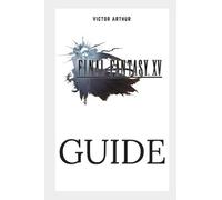Victor Arthur Final Fantasy XV Guide (Tapa blanda)