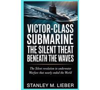 Victor-Class Submarine: The Silent Threat Beneath the Waves: The Silent Revolution in Underwater Warfare That Nearly Ended the World