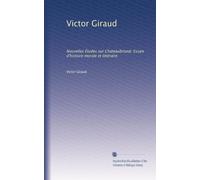 Victor Giraud: Nouvelles Études sur Chateaubriand. Essais d'histoire morale et littéraire