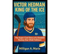 VICTOR HEDMAN: KING OF THE ICE: The Super Cool Story of a Swedish Hockey Star (Kids’ Edition)