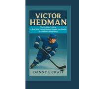 VICTOR HEDMAN: The Ice Giant's Story A Boy Who Turned Hockey Dreams into Reality (A Children's Biography)