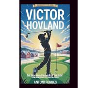 VICTOR HOVLAND: The Boy Who Swung for the Sky: From Snowy Streets to Golf Greatness