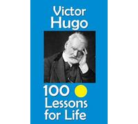Victor Hugo: 100 Lessons for Life