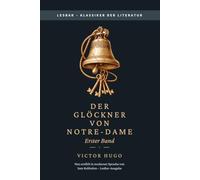 Victor Hugo - der Glöckner von Notre Dame - Erster Band: LesBar - weil Klassiker nicht kompliziert sein müssen (LesBar - neu erzählt in moderner Sprache)