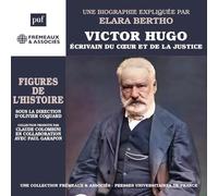 VICTOR HUGO - ÉCRIVAIN DU COEUR ET DE LA JUSTICE: UNE BIOGRAPHIE EXPLIQUÉE PAR GÉRARD GENGEMBRE (PUF/FREMEAUX)