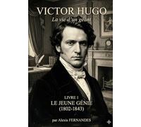 Victor HUGO - Le jeune génie: 1802-1843 (Victor Hugo - La vie d’un géant)