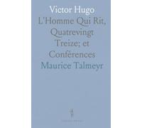 Victor Hugo: L'Homme Qui Rit, Quatrevingt Treize; et Conférences