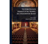 Victor Hugo’s sämmtliche Werke, Sechszehnter Band