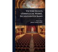 Victor Hugo’s sämmtliche Werke, Sechszehnter Band