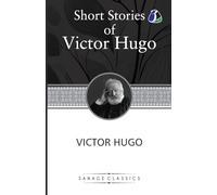 Victor Hugo Short Stories Collection: A Fight With a Cannon, Claude Gueux & The Vicissitudes of Civil War
