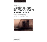 Victor Hugos tintenschwarze Kathedrale: Lesen im Netz der Arachne in 'Notre-Dame de Paris' (Wie wir lesen - Zur Geschichte, Praxis und Zukunft einer Kulturtechnik)
