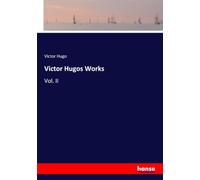 Victor Hugos Works: Vol. II