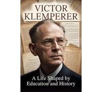 Victor Klemperer: A Life Shaped by Education and History