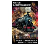 Victor L. Whitechurch Ultimate Collection (ebook)