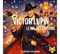 Victor Lupin - Le bal des illusions: un roman d'élégance, de mystère et de stratégie (LE CLOS D'ARSENE - VICTOR LUPIN)