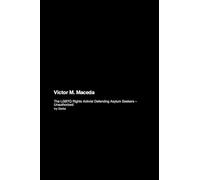 Victor M. Maceda: The LGBTQ Rights Activist Defending Asylum Seekers - Unauthorized