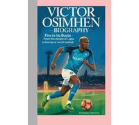 VICTOR OSIMHEN BIOGRAPHY: fire in his boots - from the streets of Lagos to the top of world football