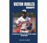 Victor Robles Biography: The Untold Story of Anger, Loss, and the Fight to Control the Game Within