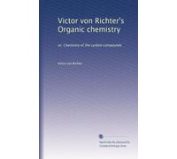 Victor von Richter's Organic chemistry: or, Chemistry of the carbon compounds: Volume 2
