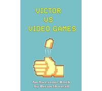 Victor vs. Video Games: An Awesome Book By Brian Shortall