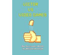 Victor vs. Video Games: An Awesome Book By Brian Shortall