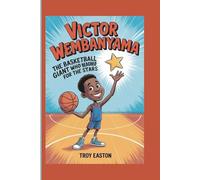 Victor Wembanyama: The Basketball Giant Who Reached for the Stars