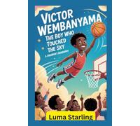 Victor Wembanyama: The Boy Who Touched the Sky A Children’s Biography