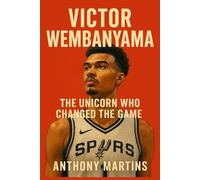 Victor Wembanyama: The Unicorn Who Changed the Game