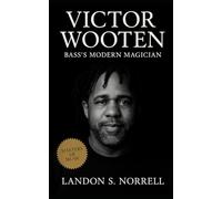 Victor Wooten: Bass’s Modern Magician: A biography tracing the evolution of a bass virtuoso, educator, and thinker reshaping modern music and human connection (Masters of Jazz)