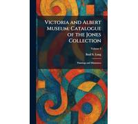 Victoria and Albert Museum: Catalogue of the Jones Collection: Paintings and Miniatures