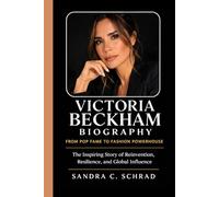 VICTORIA BECKHAM BIOGRAPHY: FROM POP FAME TO FASHION POWERHOUSE: The Inspiring Story of Reinvention, Resilience, and Global Influence