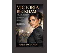 Victoria Beckham: The Rise of an Icon: From Posh Spice to Fashion MogulThe Untold Story of Reinvention, Resilience, Style, and the Woman Who Redefined Her Legacy