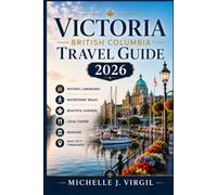 Victoria British Columbia Travel Guide 2026: Historic Landmarks, Waterfront Walks, Beautiful Gardens, Local Cuisine, Museums, and Easy City Itineraries