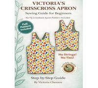 Victoria Crisscross Apron Sewing Pattern and Guide: Easy No-Tie Cross Back Apron for Beginners with Step-by-Step Instructions and Full Pattern Included