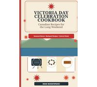 Victoria Day Celebration Cookbook: Canadian Recipes for the Long Weekend