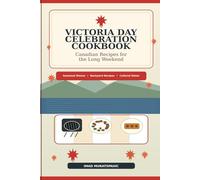 Victoria Day Celebration Cookbook: Canadian Recipes for the Long Weekend