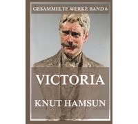 Victoria: Ein modernes Hohelied der Liebe (Gesammelte Werke)
