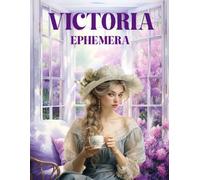 Victoria Ephemera Book: High Quality Images Of Peoples and Furniture, For Paper Crafts, Scrapbooking, Mixed Media, Junk Journals, Collage Art, Artist Trading Cards, and More.