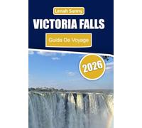 Victoria Falls Guide de voyage 2026: Découvrez Mosi-oa-Tunya, les aventures au Zambèze, les safaris fauniques et les expériences culturelles à travers la Zambie et le Zimbabwe