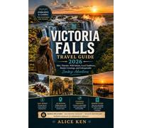 Victoria Falls Travel Guide 2026: Mist, Thunder, Wild Safaris, Local Traditions, Border Crossings, and Unforgettable Zambezi Adventures
