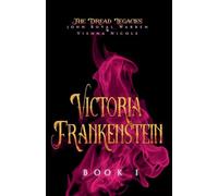VICTORIA FRANKENSTEIN: 1 (The Dread Legacies)