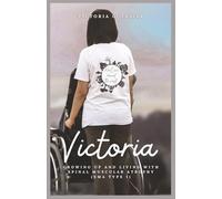 Victoria: Growing Up and Living With Spinal Muscular Atrophy (SMA Type 1)
